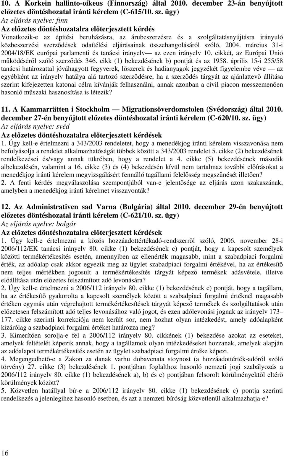 odaítélési eljárásainak összehangolásáról szóló, 2004. március 31-i 2004/18/EK európai parlamenti és tanácsi irányelv az ezen irányelv 10. cikkét, az Európai Unió működéséről szóló szerződés 346.