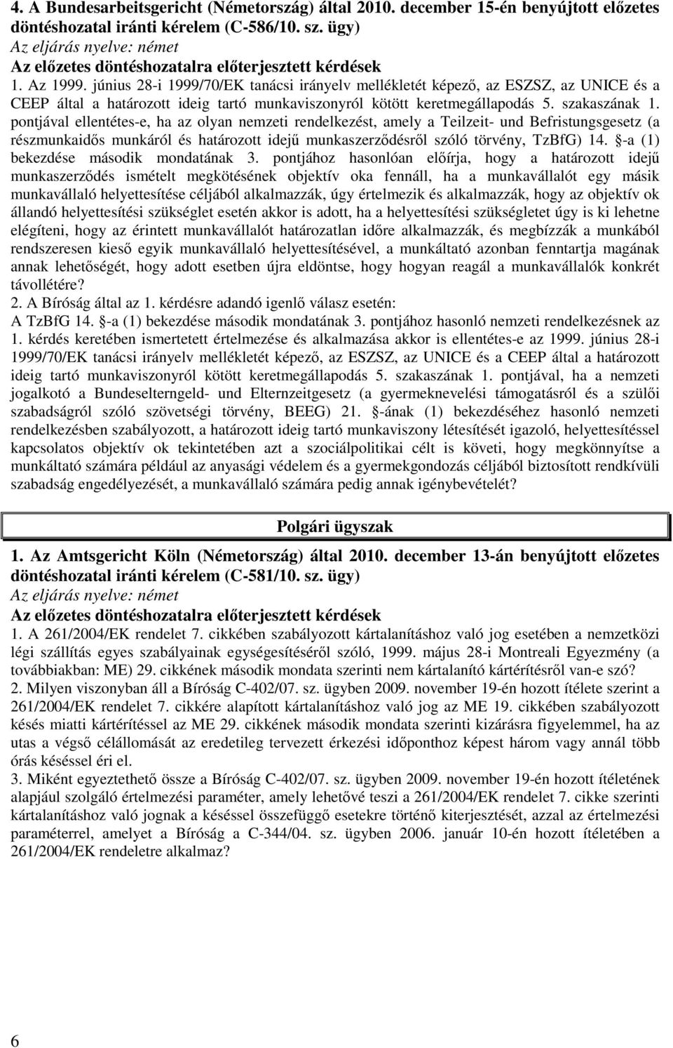 pontjával ellentétes-e, ha az olyan nemzeti rendelkezést, amely a Teilzeit- und Befristungsgesetz (a részmunkaidős munkáról és határozott idejű munkaszerződésről szóló törvény, TzBfG) 14.