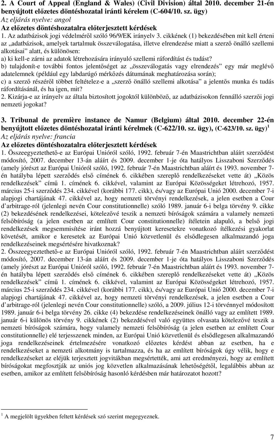 cikkének (1) bekezdésében mit kell érteni az adatbázisok, amelyek tartalmuk összeválogatása, illetve elrendezése miatt a szerző önálló szellemi alkotásai alatt, és különösen: a) ki kell-e zárni az
