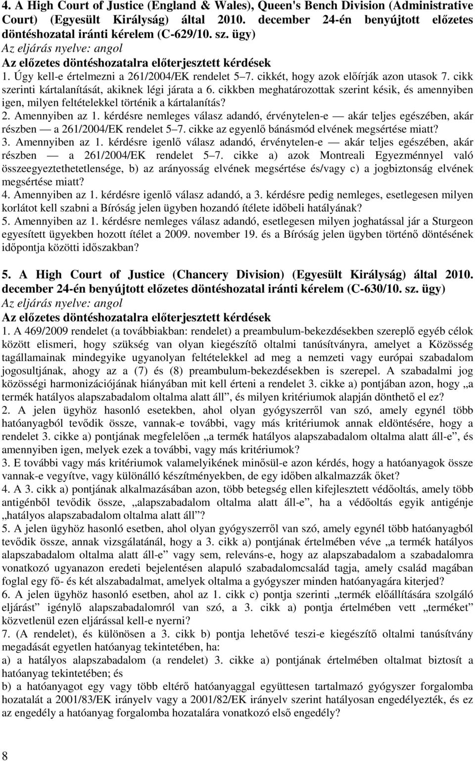 cikkben meghatározottak szerint késik, és amennyiben igen, milyen feltételekkel történik a kártalanítás? 2. Amennyiben az 1.