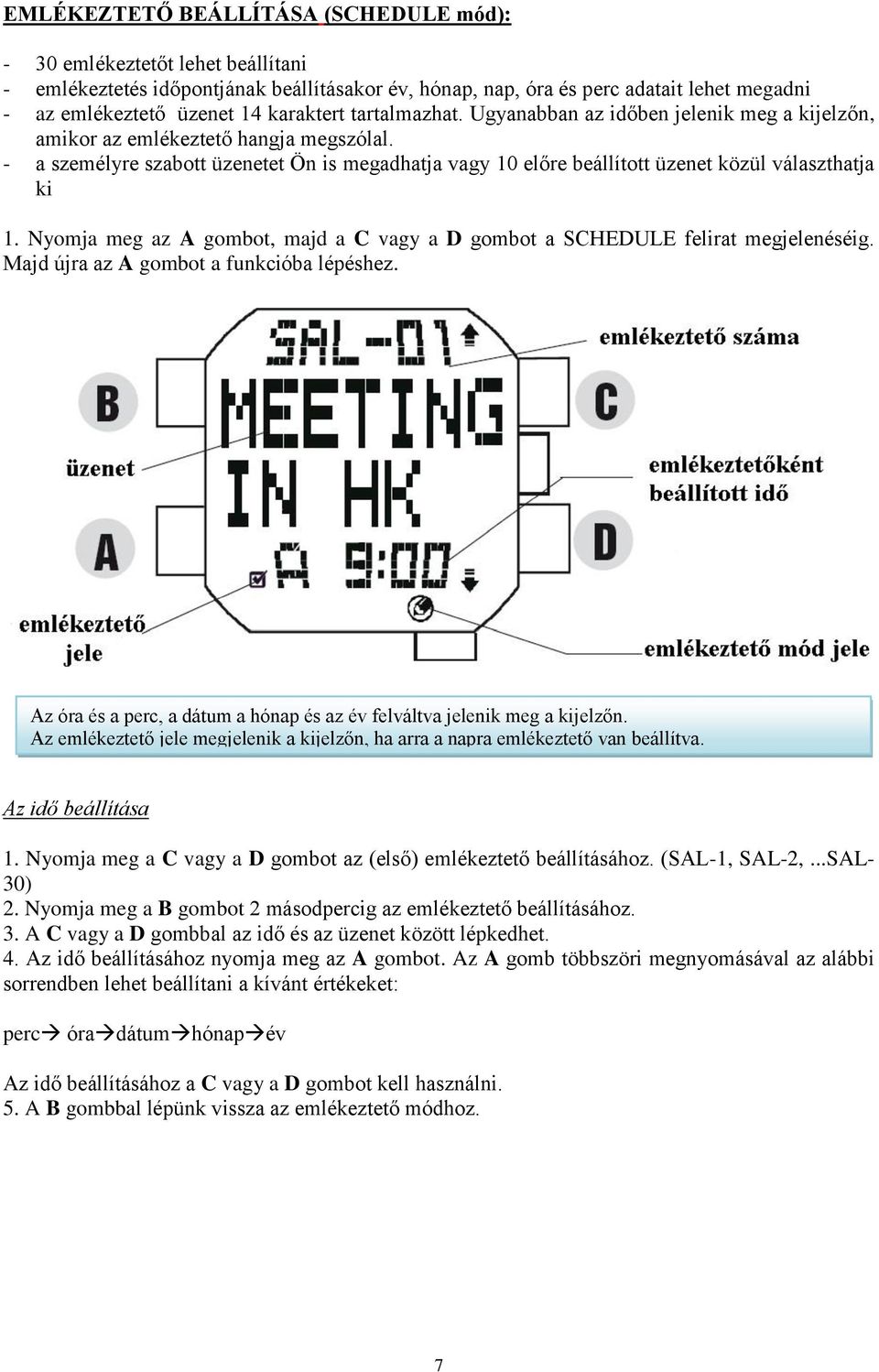 - a személyre szabott üzenetet Ön is megadhatja vagy 10 előre beállított üzenet közül választhatja ki 1. Nyomja meg az A gombot, majd a C vagy a D gombot a SCHEDULE felirat megjelenéséig.