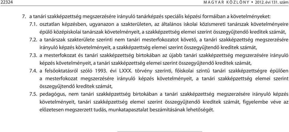 1. szám 7. a tanári szakképzettség megszerzésére irányuló tanárképzés speciális képzési formáiban a követelményeket: 7.1. osztatlan képzésben, ugyanazon a szakterületen, az általános iskolai