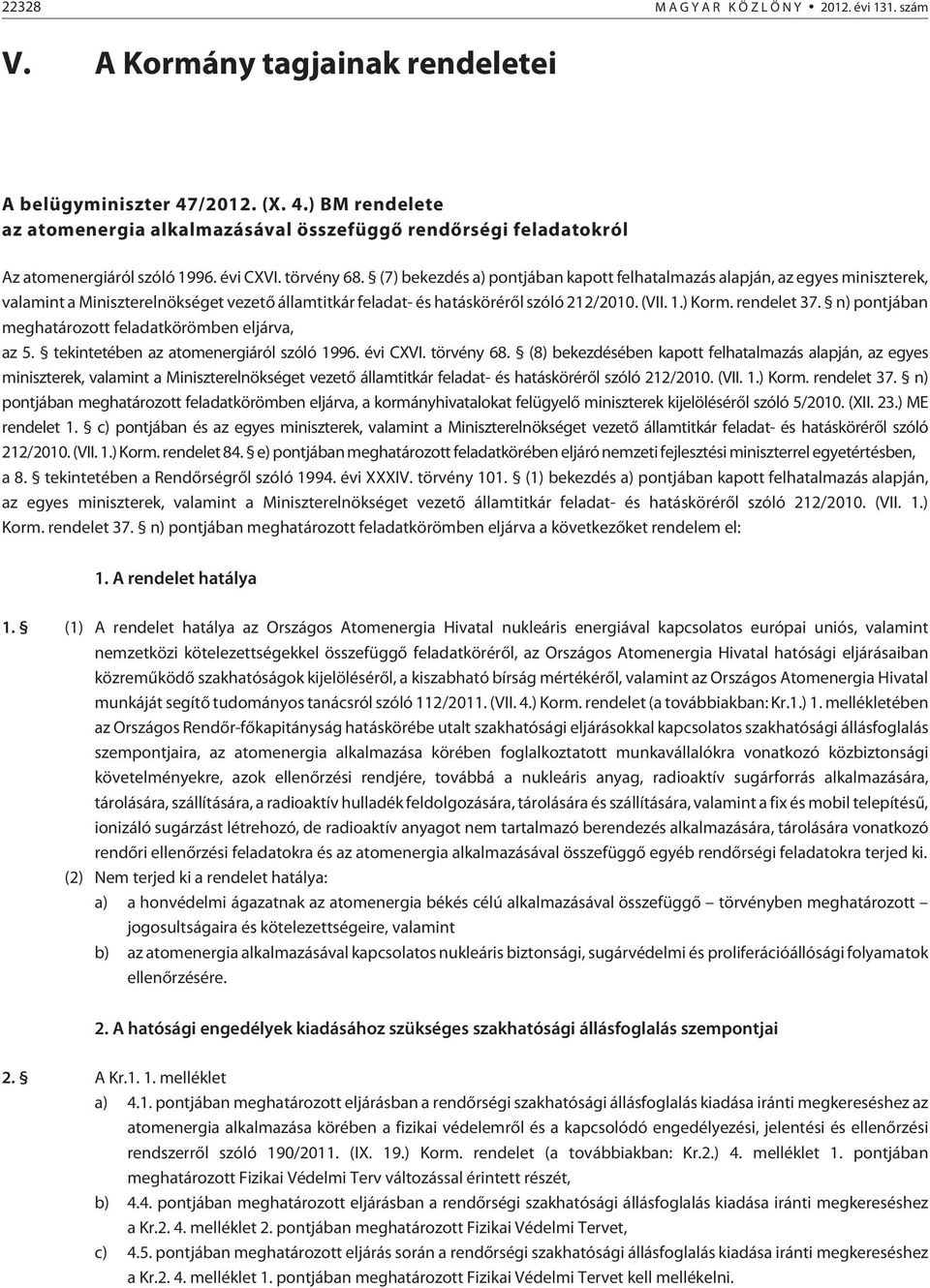 (7) bekezdés a) pontjában kapott felhatalmazás alapján, az egyes miniszterek, valamint a Miniszterelnökséget vezetõ államtitkár feladat- és hatáskörérõl szóló 212/2010. (VII. 1.) Korm. rendelet 37.