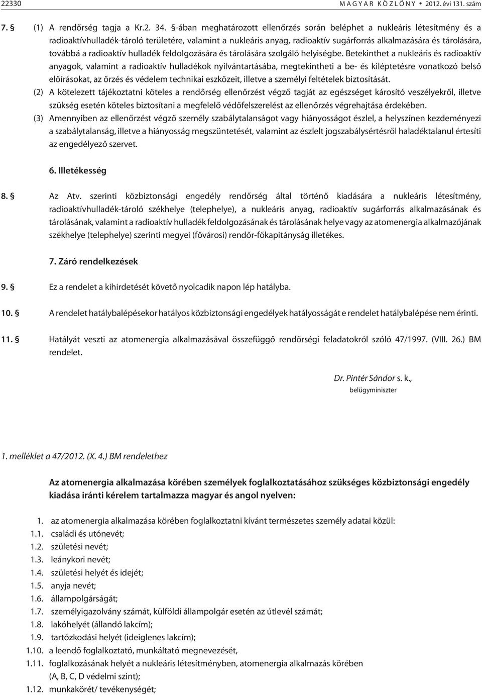 továbbá a radioaktív hulladék feldolgozására és tárolására szolgáló helyiségbe.