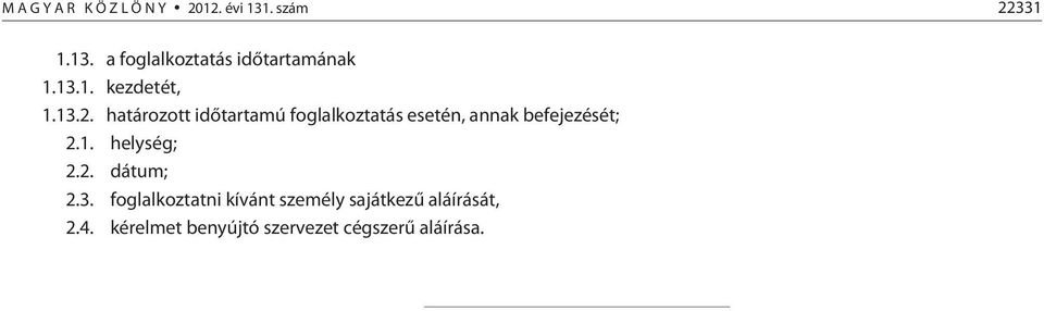 határozott idõtartamú foglalkoztatás esetén, annak befejezését; 2.1.