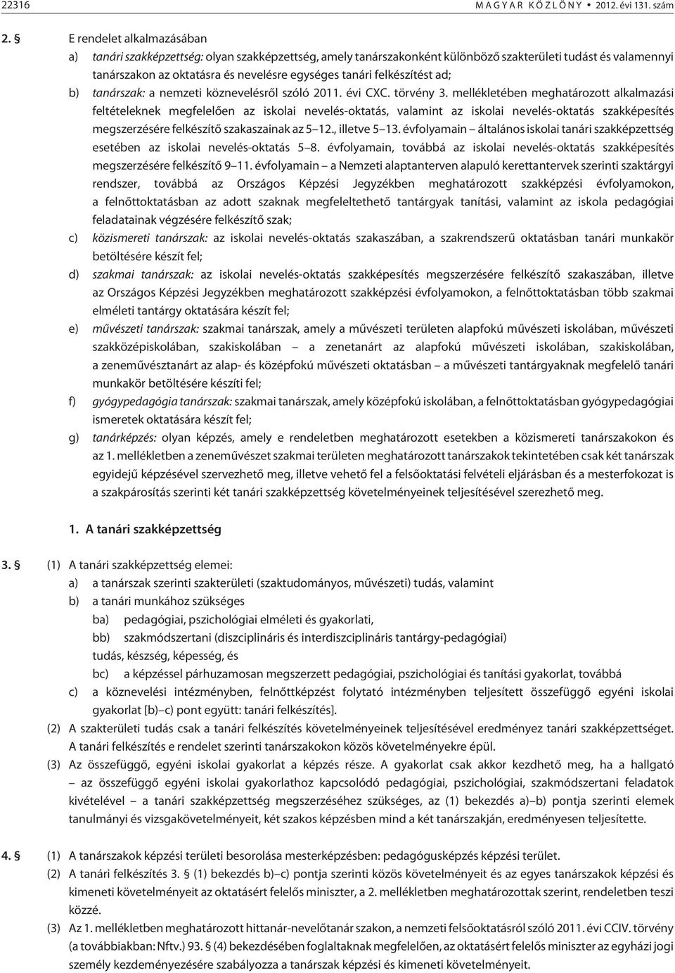 felkészítést ad; b) tanárszak: a nemzeti köznevelésrõl szóló 2011. évi CXC. törvény 3.