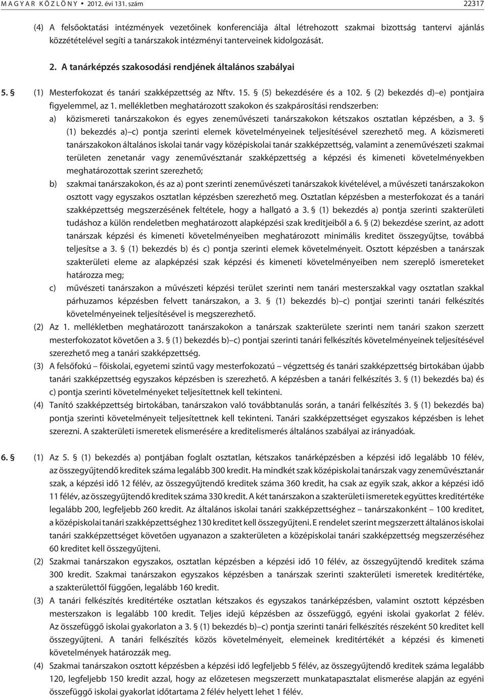 (1) Mesterfokozat és tanári szakképzettség az Nftv. 15. (5) bekezdésére és a 102. (2) bekezdés d) e) pontjaira figyelemmel, az 1.