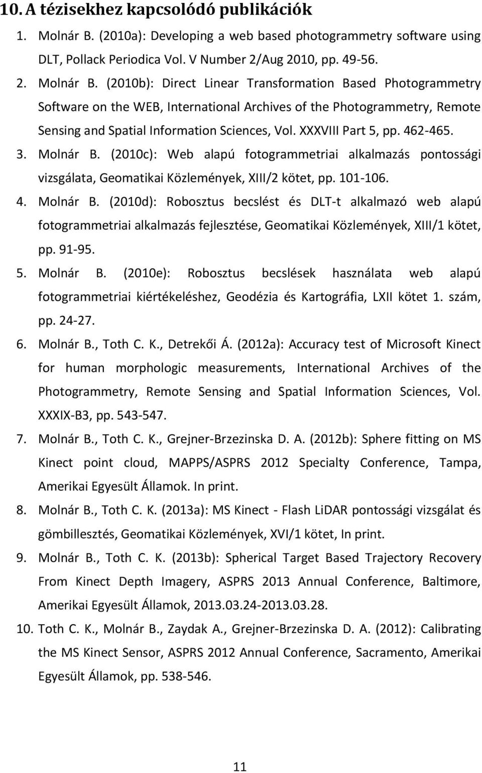 (2010b): Direct Linear Transformation Based Photogrammetry Software on the WEB, International Archives of the Photogrammetry, Remote Sensing and Spatial Information Sciences, Vol. XXXVIII Part 5, pp.