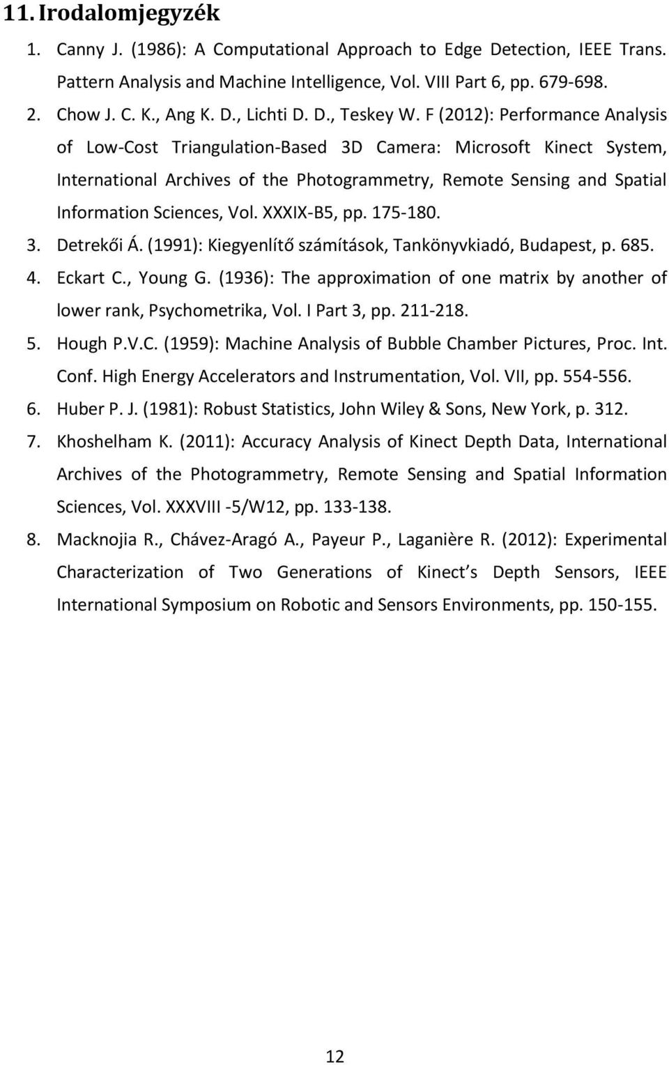 F (2012): Performance Analysis of Low-Cost Triangulation-Based 3D Camera: Microsoft Kinect System, International Archives of the Photogrammetry, Remote Sensing and Spatial Information Sciences, Vol.