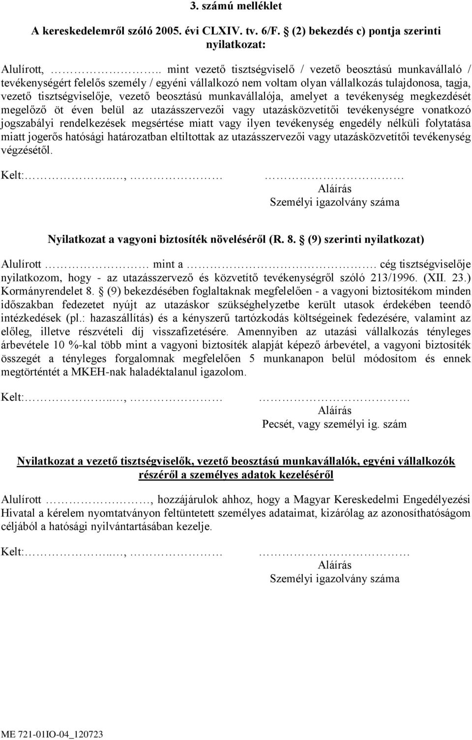 beosztású munkavállalója, amelyet a tevékenység megkezdését megelőző öt éven belül az utazásszervezői vagy utazásközvetítői tevékenységre vonatkozó jogszabályi rendelkezések megsértése miatt vagy