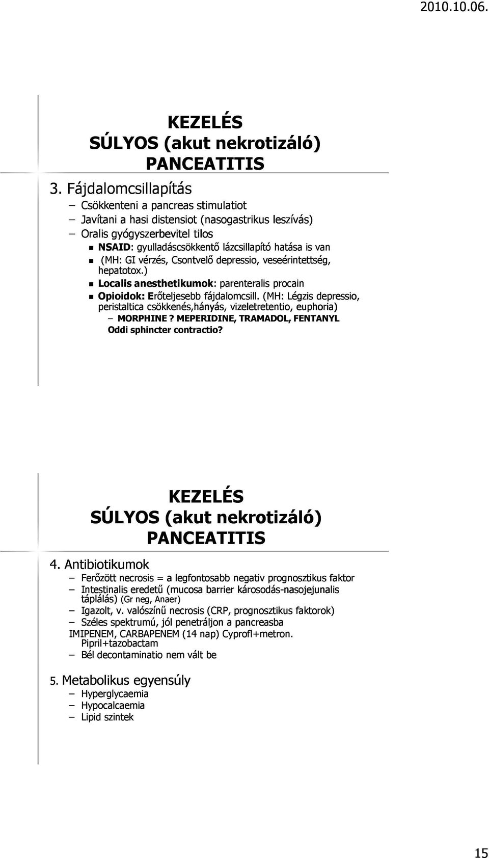vérzés, Csontvelő depressio, veseérintettség, hepatotox.) Localis anesthetikumok kumok: : parenteralis procain Opioidok: ok: Erőteljesebb fájdalomcsill.