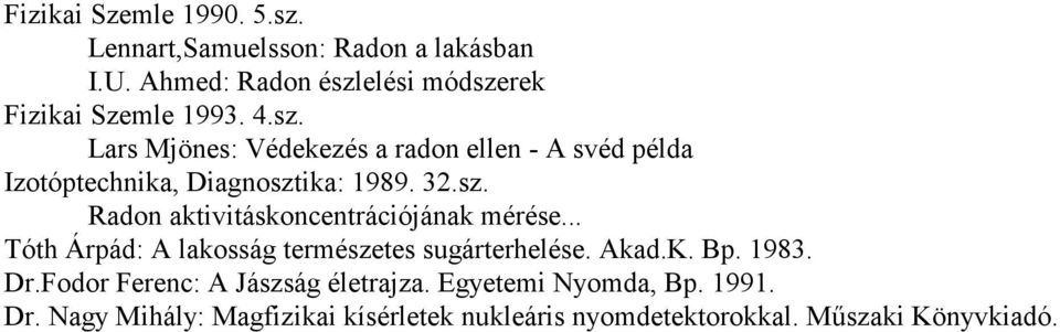 .. Tóth Árpád: A lakosság természetes sugárterhelése. Akad.K. Bp. 1983. Dr.Fodor Ferenc: A Jászság életrajza.