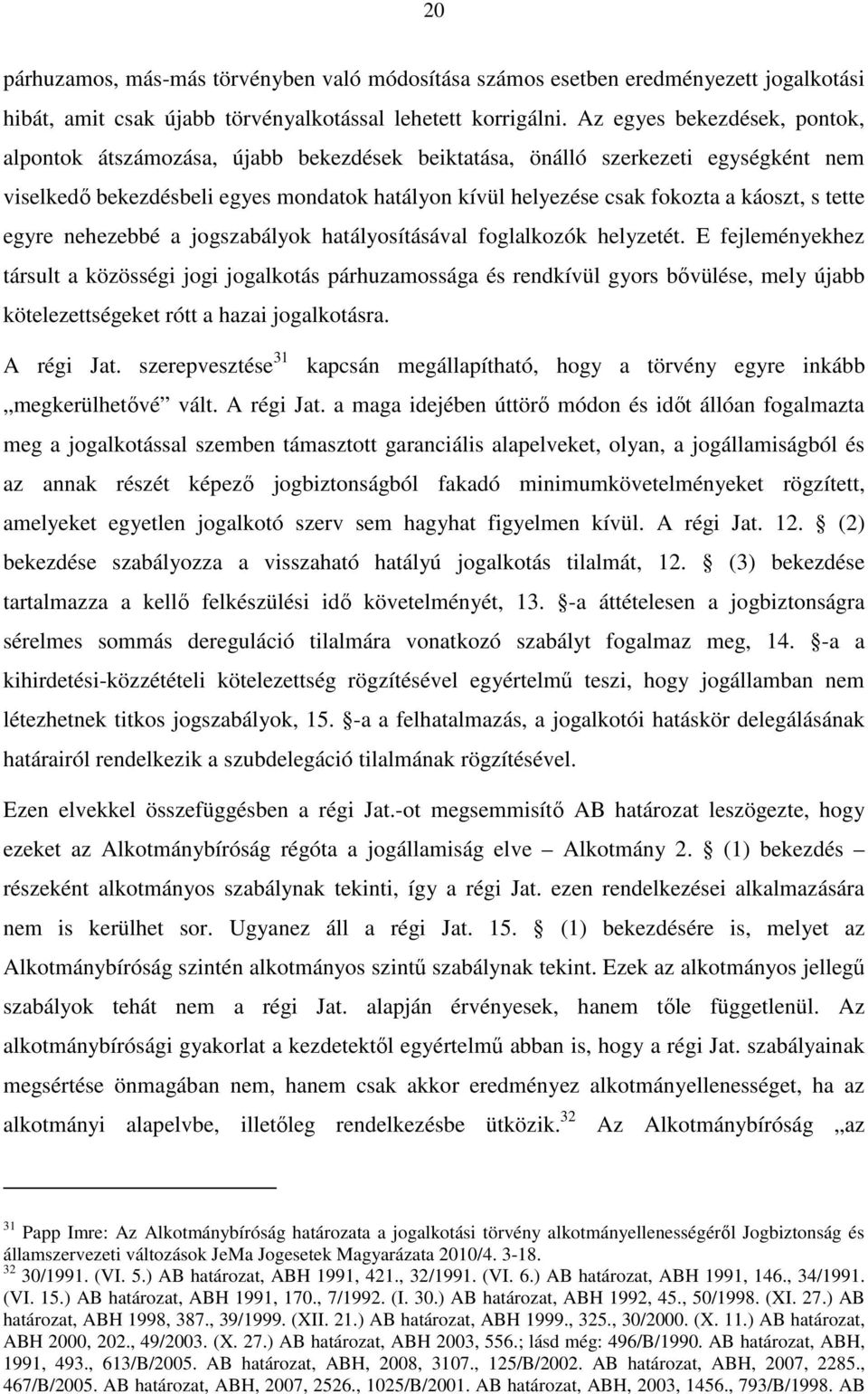 s tette egyre nehezebbé a jogszabályok hatályosításával foglalkozók helyzetét.