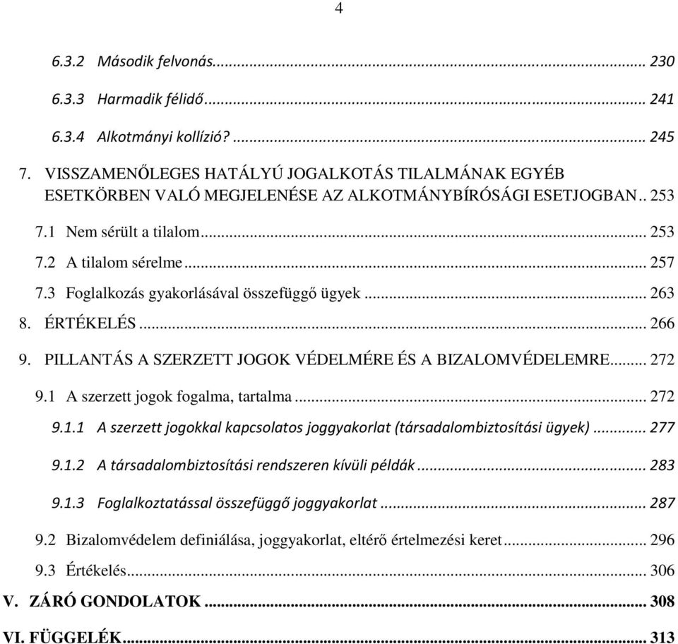 3 Foglalkozás gyakorlásával összefüggő ügyek... 263 8. ÉRTÉKELÉS... 266 9. PILLANTÁS A SZERZETT JOGOK VÉDELMÉRE ÉS A BIZALOMVÉDELEMRE... 272 9.1 