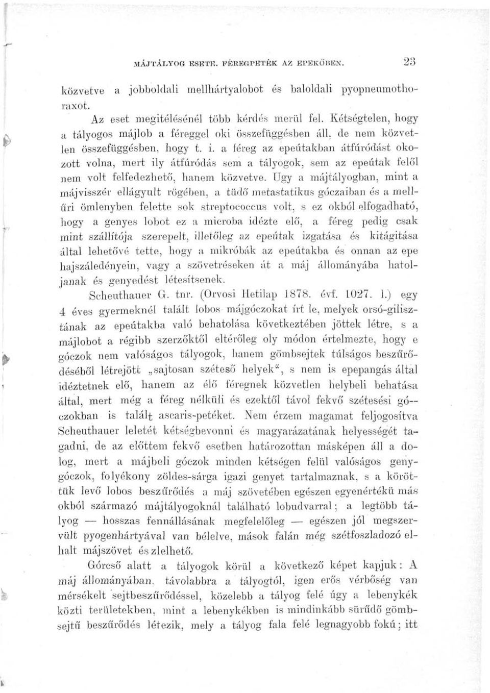 a féreg az epeútakban átfúródást okozott volna, mert ily átfúródás sem a tályogok, sem az epeútak felöl nem volt felfedezhető, hanem közvetve.