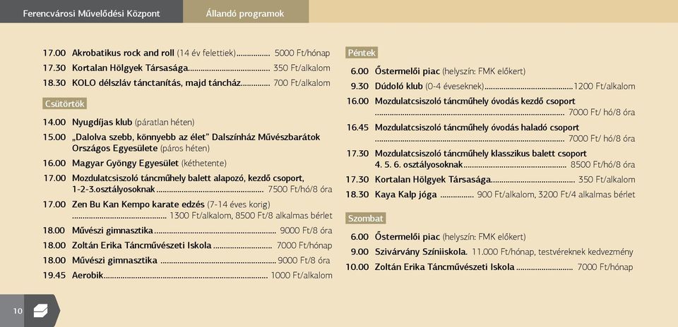 00 Dalolva szebb, könnyebb az élet Dalszínház Művészbarátok Országos Egyesülete (páros héten) 16.00 Magyar Gyöngy Egyesület (kéthetente) 17.
