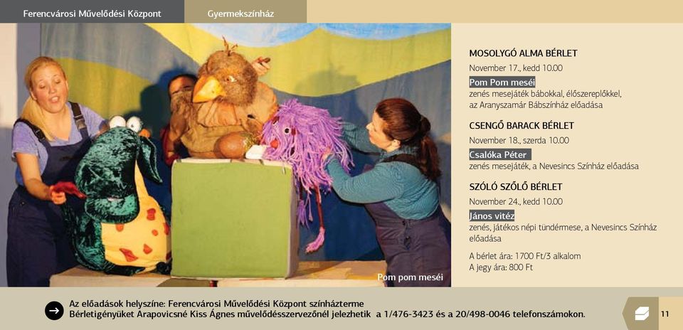 00 Csalóka Péter zenés mesejáték, a Nevesincs Színház előadása Pom pom meséi SZÓLÓ SZŐLŐ BÉRLET November 24., kedd 10.
