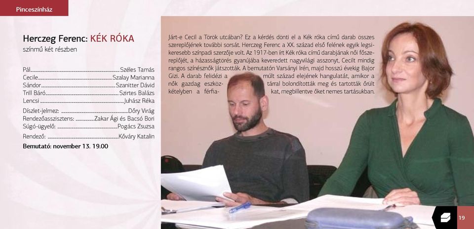 Ez a kérdés dönti el a Kék róka című darab összes szereplőjének további sorsát. Herczeg Ferenc a XX. század első felének egyik legsikeresebb színpadi szerzője volt.