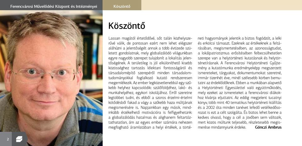 A területileg is jól elkülöníthető kisebb közösséghez tartozás lélektani fontosságáról és társadalomépítő szerepéről minden társadalomtudományokkal foglalkozó kutató rendszeresen megemlékezik.