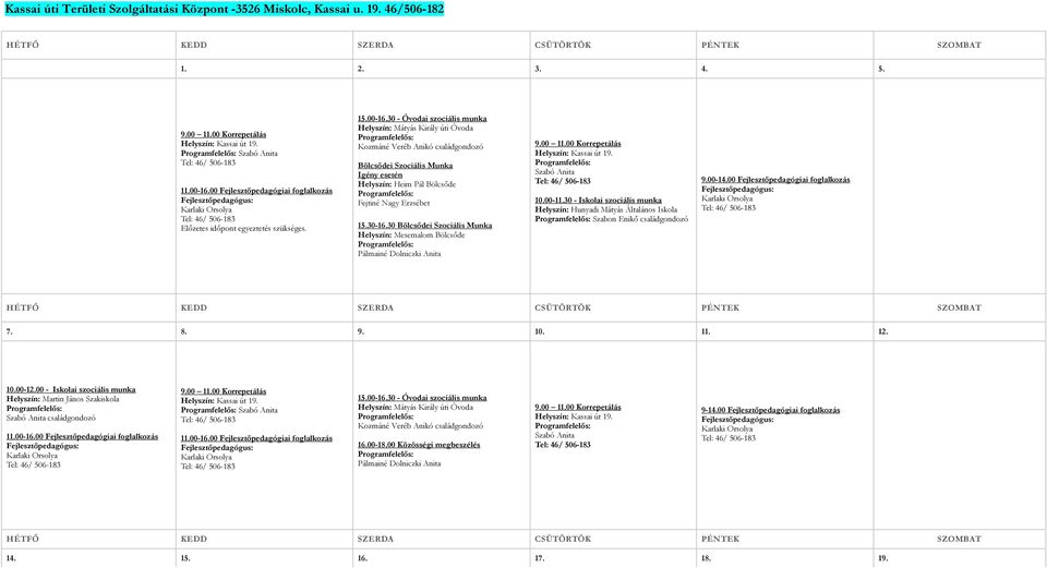 30 Bölcsődei Szociális Munka Helyszín: Mesemalom Bölcsőde Pálmainé Dolniczki Anita Szabó Anita 10.00-11.