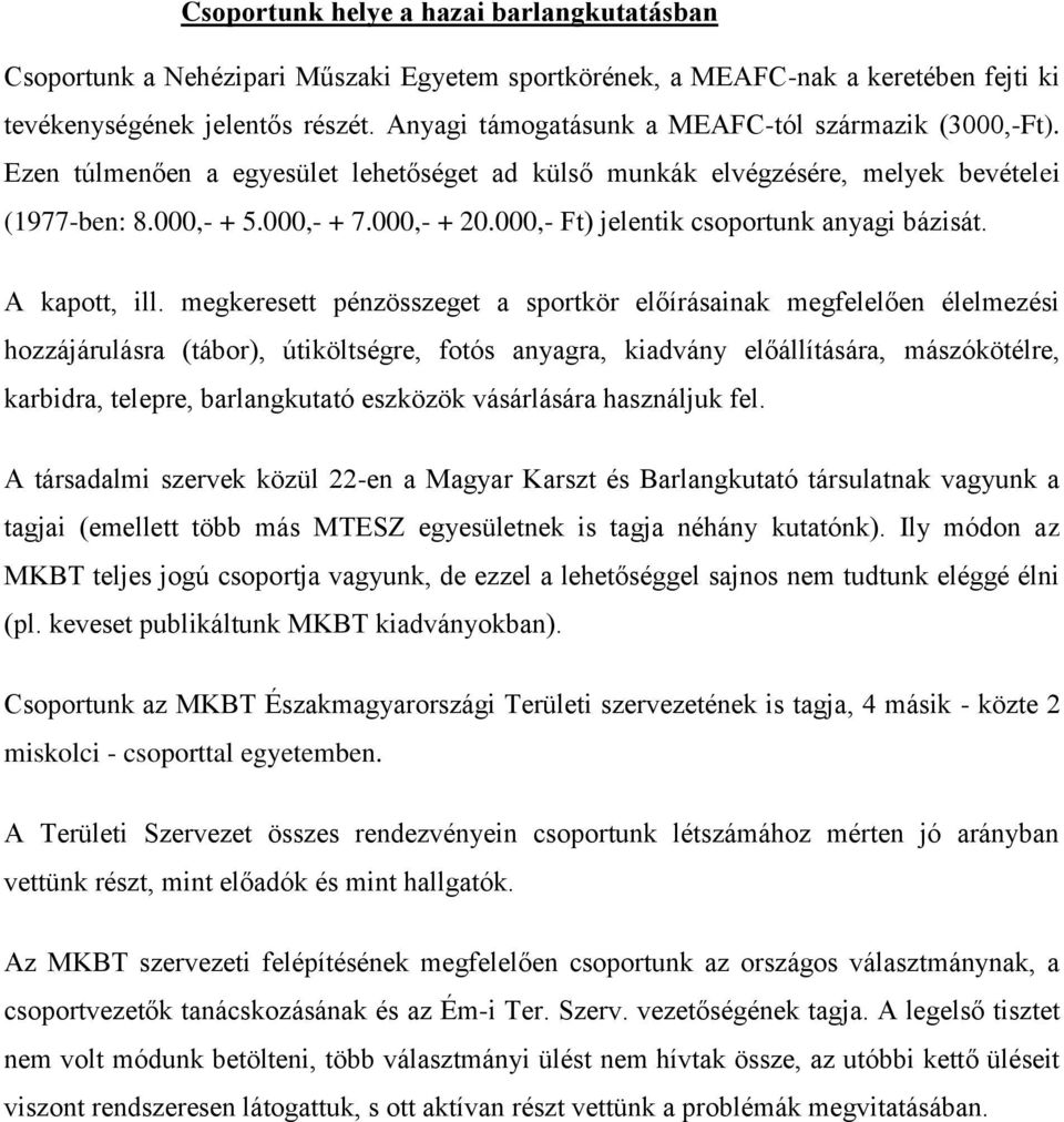 000,- Ft) jelentik csoportunk anyagi bázisát. A kapott, ill.