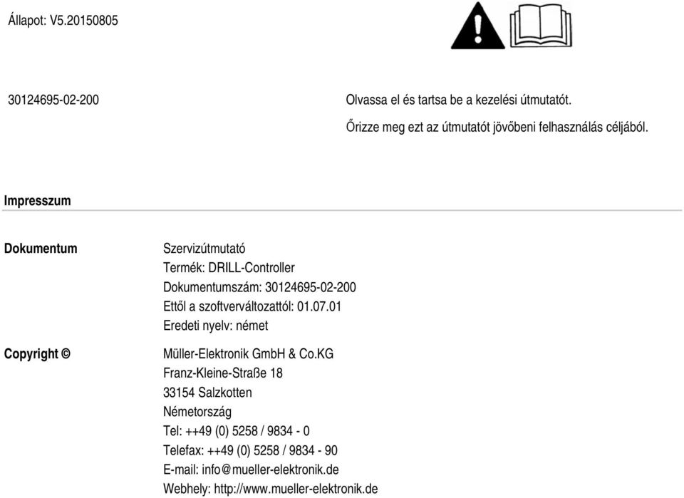 Impresszum Dokumentum Copyright Szervizútmutató Termék: DRILL-Controller Dokumentumszám: 30124695-02-200 Ettől a