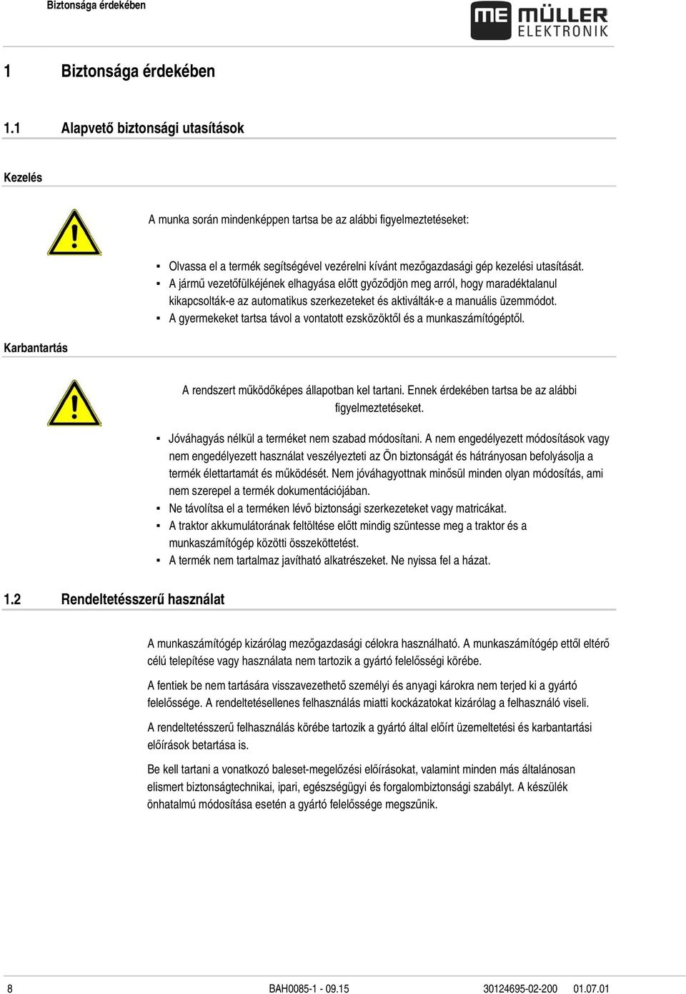 utasítását. A jármű vezetőfülkéjének elhagyása előtt győződjön meg arról, hogy maradéktalanul kikapcsolták-e az automatikus szerkezeteket és aktiválták-e a manuális üzemmódot.