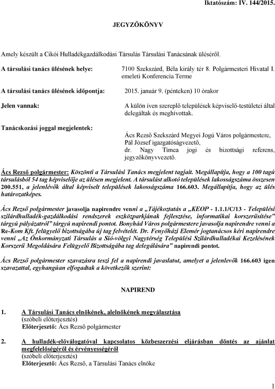 (pénteken) 10 órakor A külön íven szereplő települések képviselő-testületei által delegáltak és meghívottak. Ács Rezső Szekszárd Megyei Jogú Város polgármestere, Pál József igazgatóságvezető, dr.
