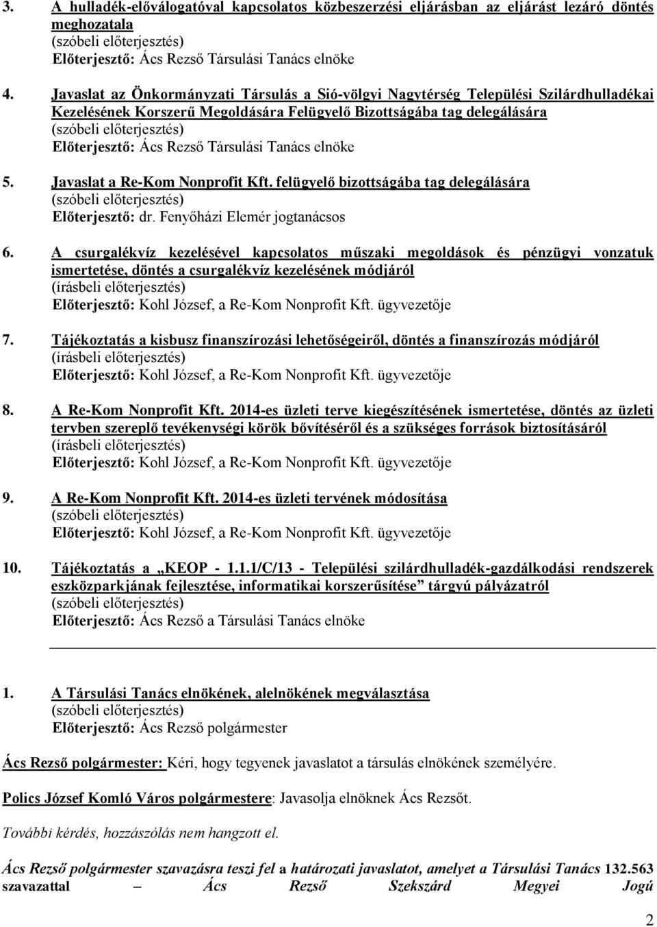 Tanács elnöke 5. Javaslat a Re-Kom Nonprofit Kft. felügyelő bizottságába tag delegálására Előterjesztő: dr. Fenyőházi Elemér jogtanácsos 6.