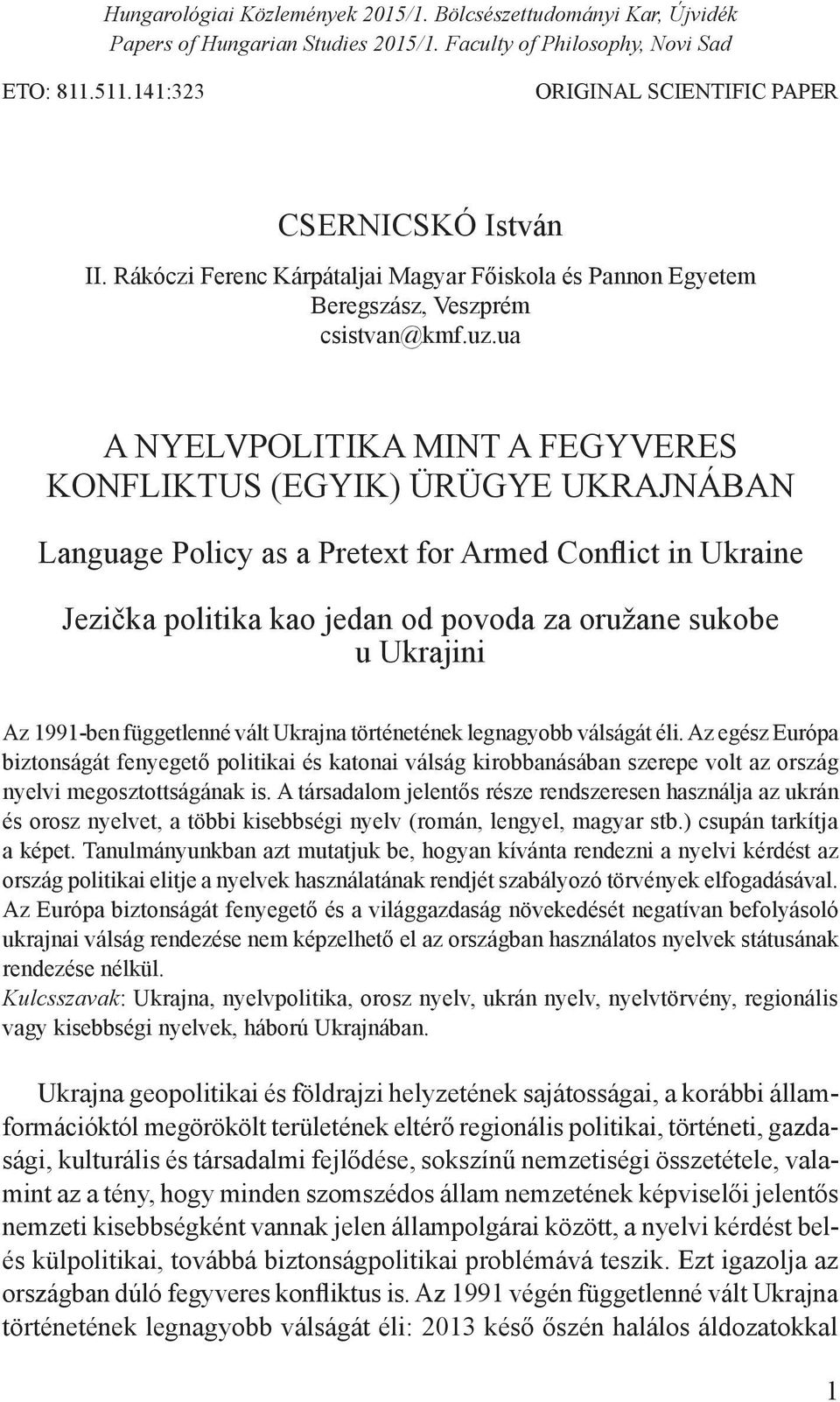 ua A NYELVPOLITIKA MINT A FEGYVERES KONFLIKTUS (EGYIK) ÜRÜGYE UKRAJNÁBAN Language Policy as a Pretext for Armed Conflict in Ukraine Jezička politika kao jedan od povoda za oružane sukobe u Ukrajini