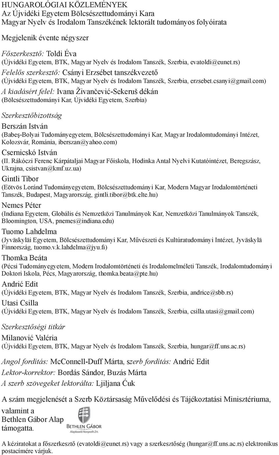 rs) Felelős szerkesztő: Csányi Erzsébet tanszékvezető (Újvidéki Egyetem, BTK, Magyar Nyelv és Irodalom Tanszék, Szerbia, erzsebet.csanyi@gmail.