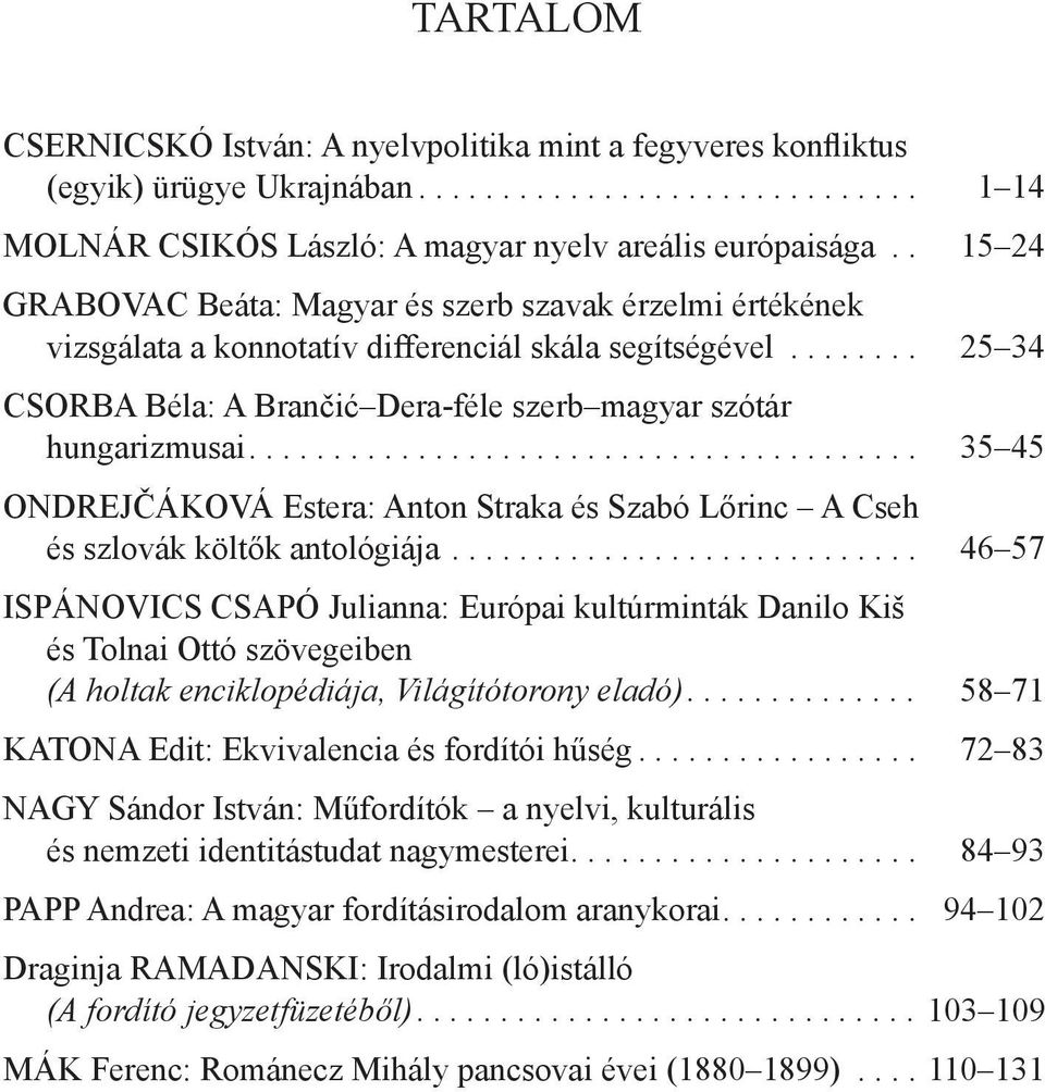 ... 35 45 ONDREJČÁKOVÁ Estera: Anton Straka és Szabó Lőrinc A Cseh és szlovák költők antológiája.