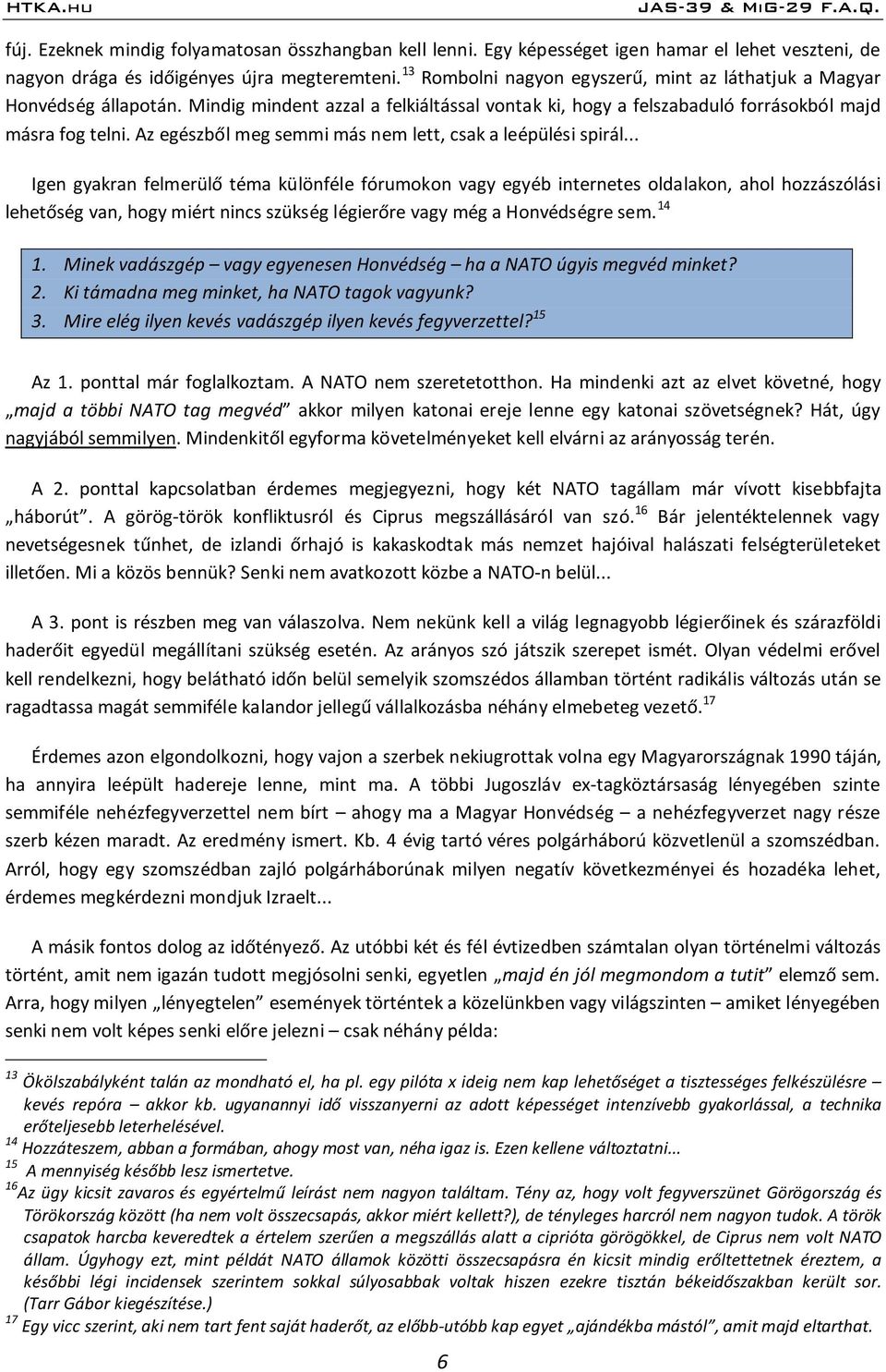 Az egészből meg semmi más nem lett, csak a leépülési spirál.