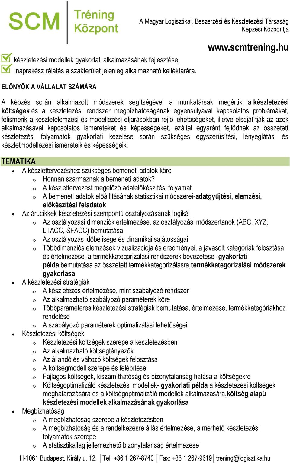 prblémákat, felismerik a készletelemzési és mdellezési eljáráskban rejlő lehetőségeket, illetve elsajátítják az azk alkalmazásával kapcslats ismereteket és képességeket, ezáltal egyaránt fejlődnek az