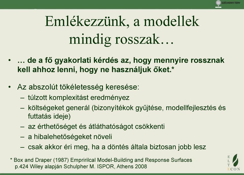 futtatás ideje) az érthetőséget és átláthatóságot csökkenti a hibalehetőségeket növeli csak akkor éri meg, ha a döntés általa