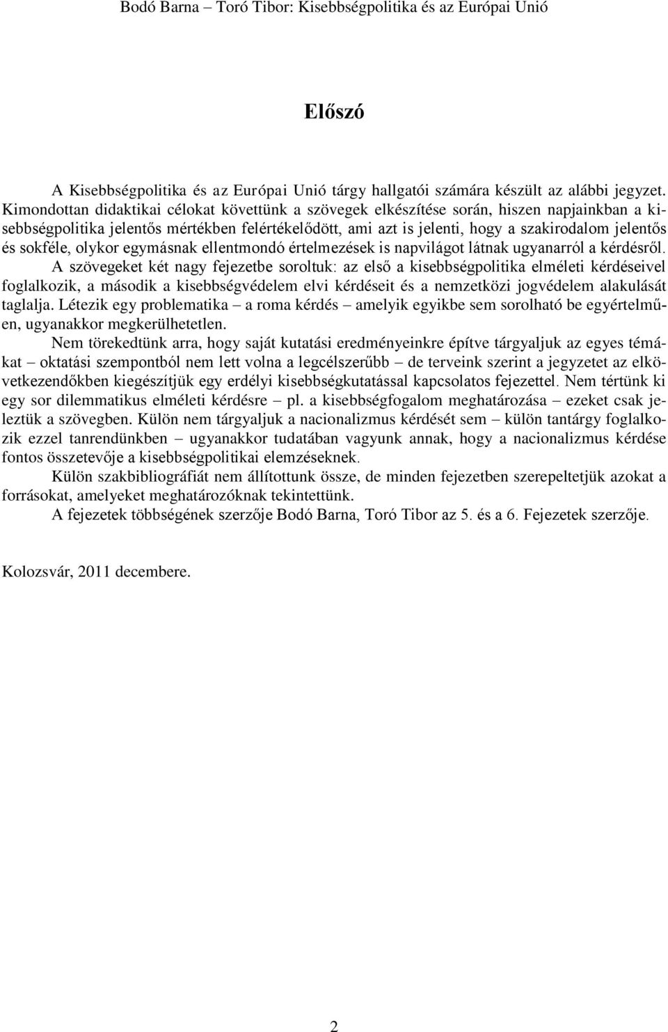 sokféle, olykor egymásnak ellentmondó értelmezések is napvilágot látnak ugyanarról a kérdésről.