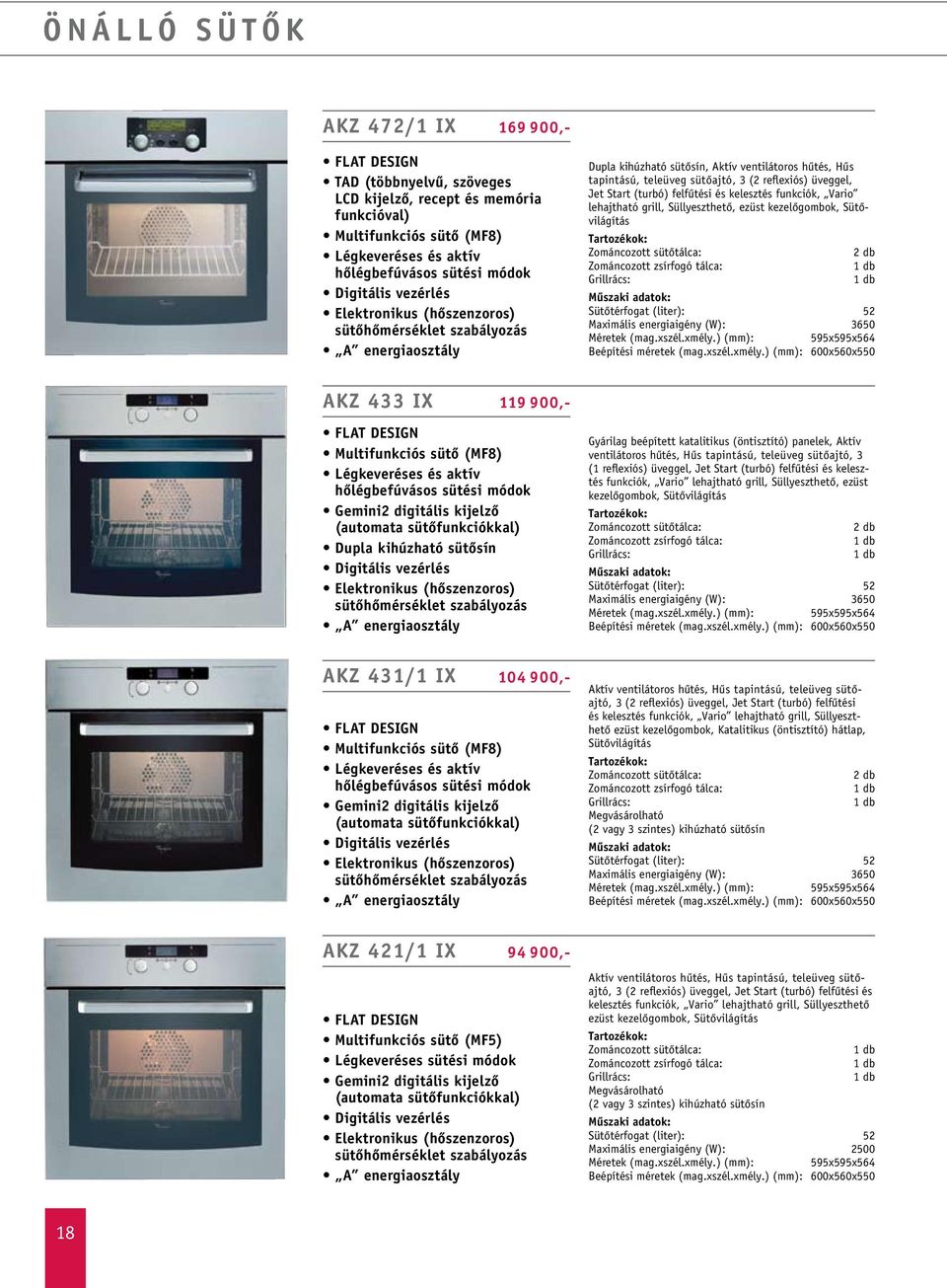 (turbó) felfûtési és kelesztés funkciók, Vario lehajtható grill, Süllyeszthetô, ezüst kezelôgombok, Sütôvilágítás Zománcozott sütôtálca: 2 db Sütôtérfogat (liter): 52 Maximális energiaigény (W): 3650