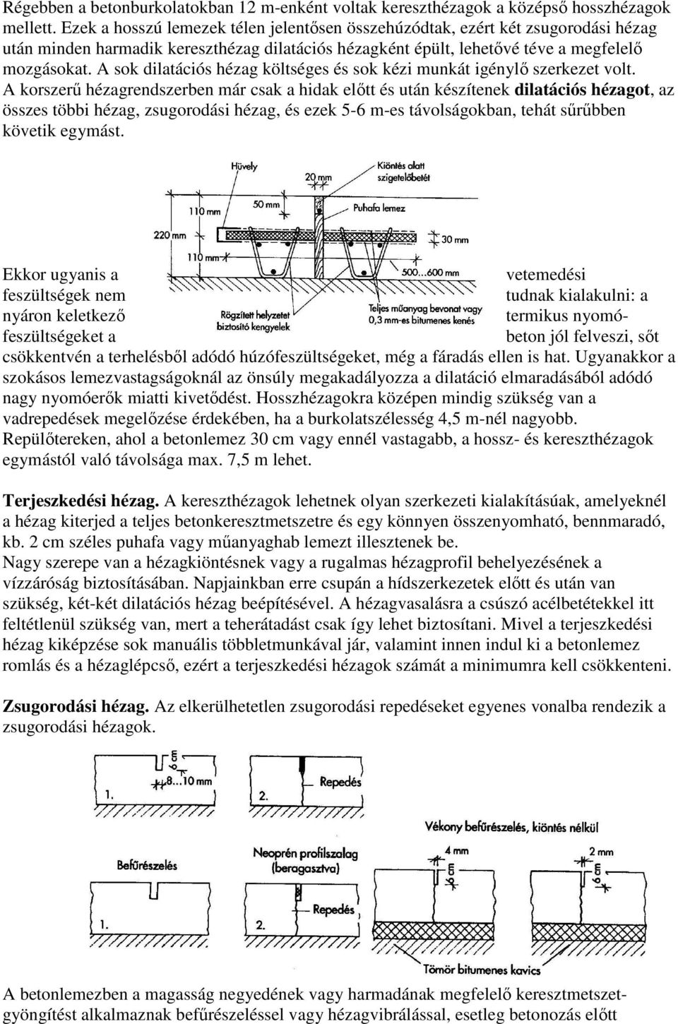 A sok dilatációs hézag költséges és sok kézi munkát igénylő szerkezet volt.