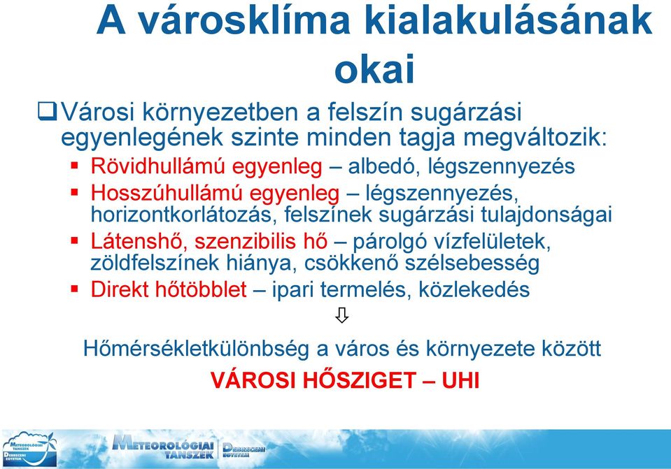 felszínek sugárzási tulajdonságai Látenshő, szenzibilis hő párolgó vízfelületek, zöldfelszínek hiánya, csökkenő