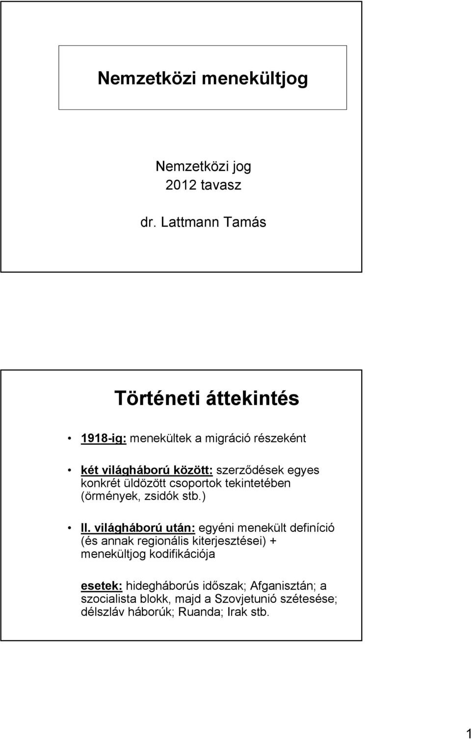 konkrét üldözött csoportok tekintetében (örmények, zsidók stb.) II.