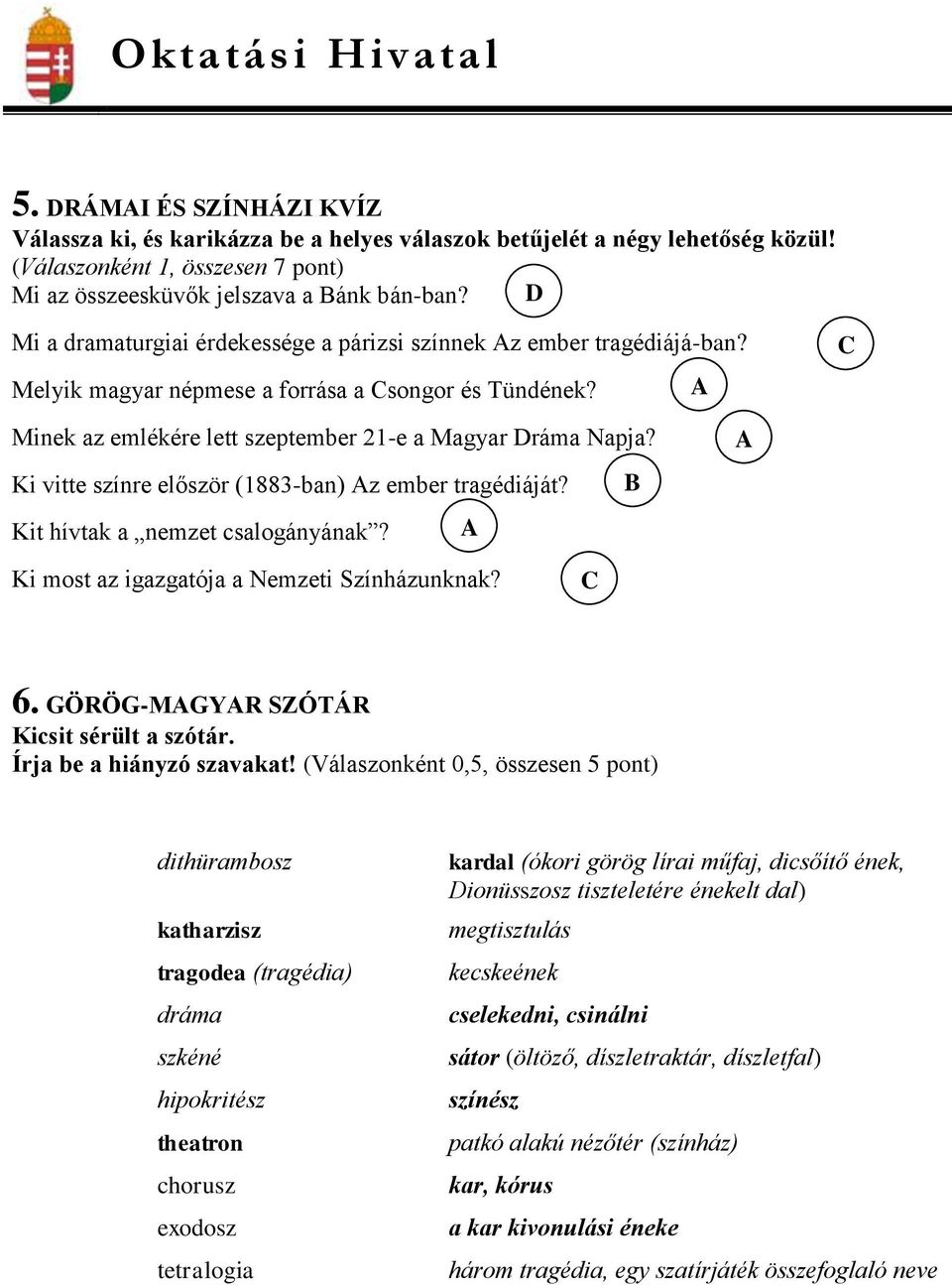 Ki vitte színre először (1883-ban) Az ember tragédiáját? B Kit hívtak a nemzet csalogányának? A A Ki most az igazgatója a Nemzeti Színházunknak? C 6. GÖRÖG-MAGYAR SZÓTÁR Kicsit sérült a szótár.