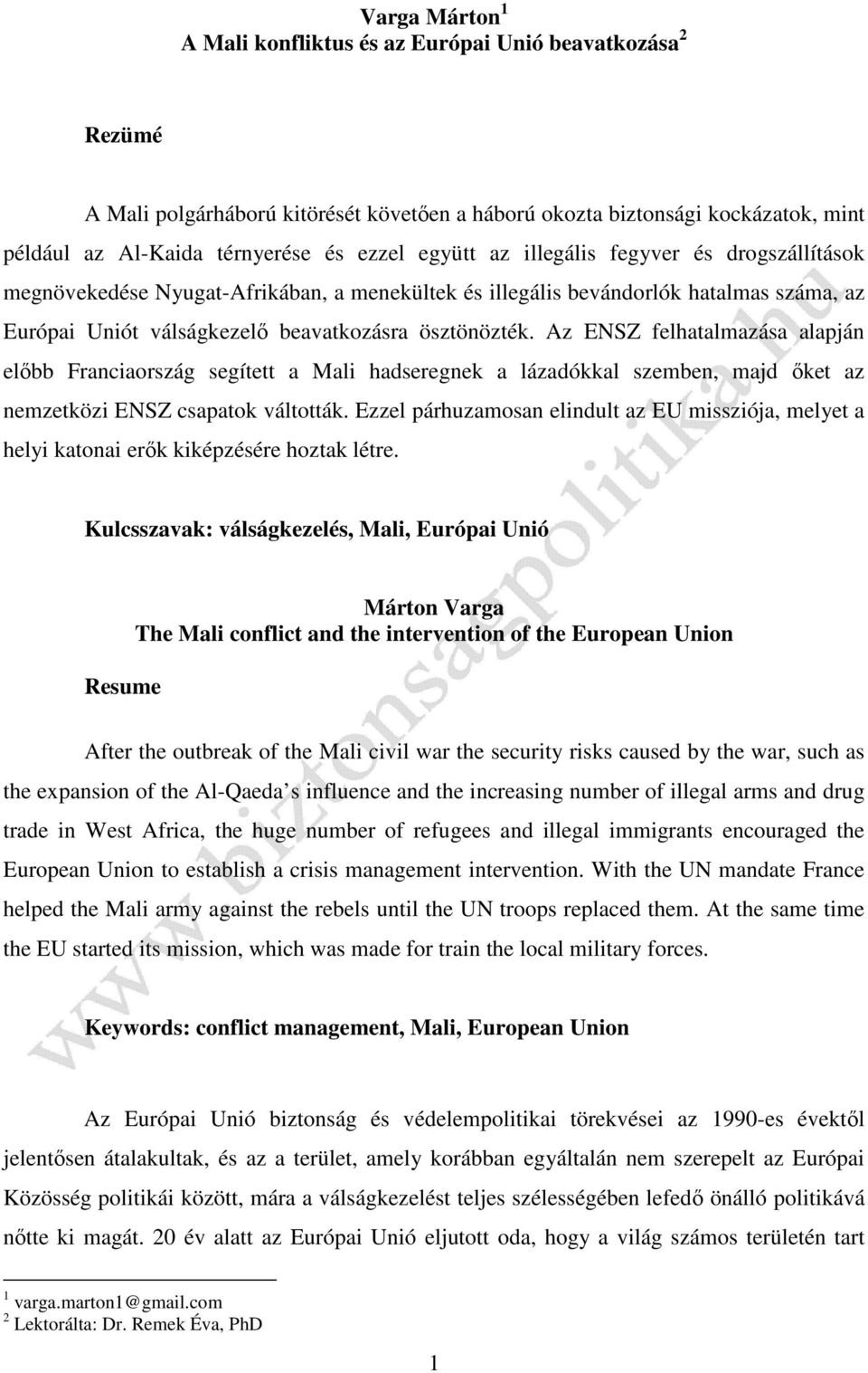 Az ENSZ felhatalmazása alapján előbb Franciaország segített a Mali hadseregnek a lázadókkal szemben, majd őket az nemzetközi ENSZ csapatok váltották.