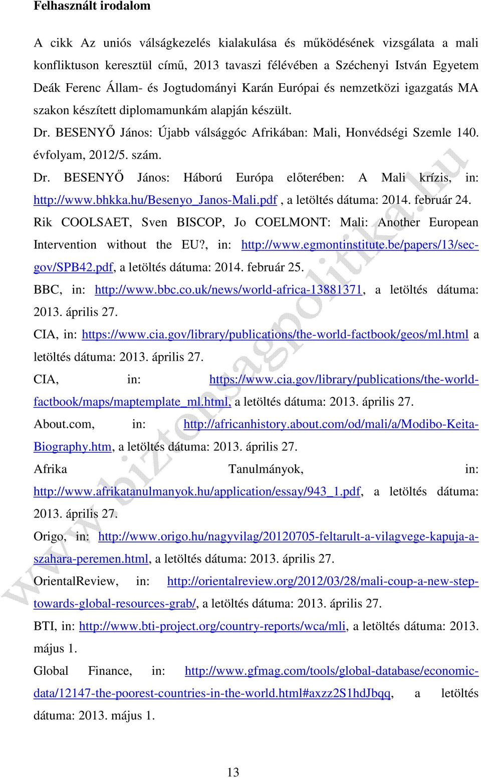 Dr. BESENYŐ János: Háború Európa előterében: A Mali krízis, in: http://www.bhkka.hu/besenyo_janos-mali.pdf, a letöltés dátuma: 2014. február 24.