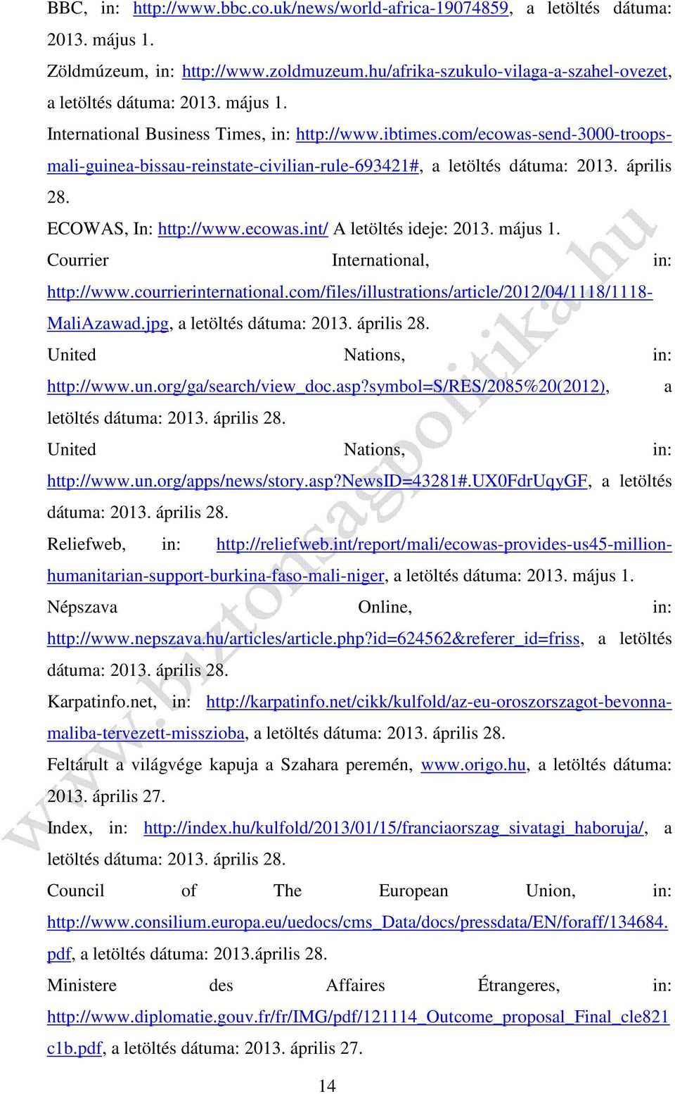 ECOWAS, In: http://www.ecowas.int/ A letöltés ideje: 2013. május 1. Courrier International, in: http://www.courrierinternational.com/files/illustrations/article/2012/04/1118/1118- MaliAzawad.