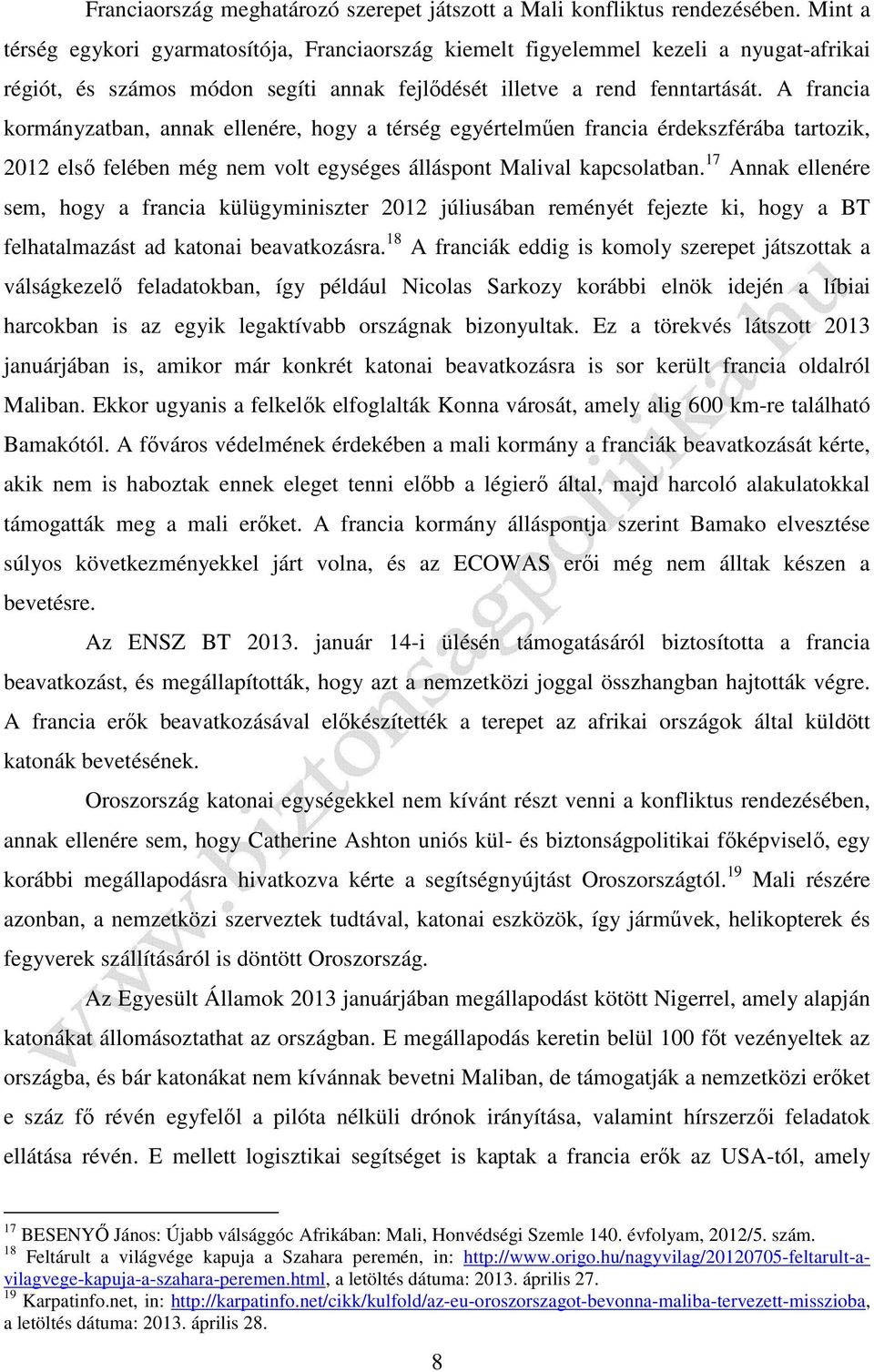 A francia kormányzatban, annak ellenére, hogy a térség egyértelműen francia érdekszférába tartozik, 2012 első felében még nem volt egységes álláspont Malival kapcsolatban.
