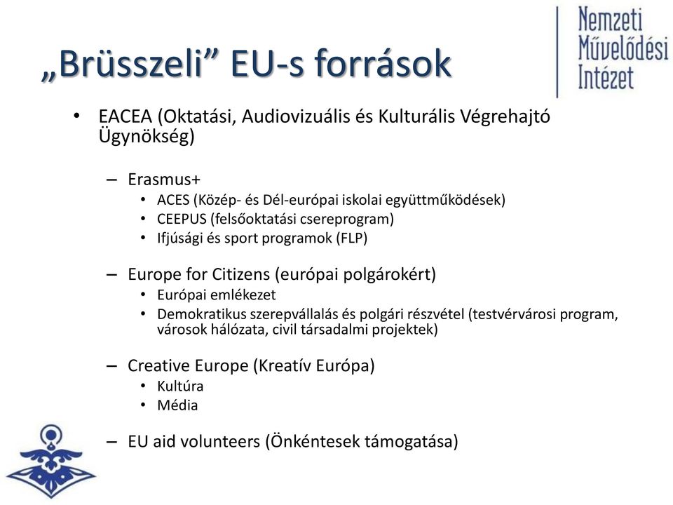 Citizens (európai polgárokért) Európai emlékezet Demokratikus szerepvállalás és polgári részvétel (testvérvárosi program,