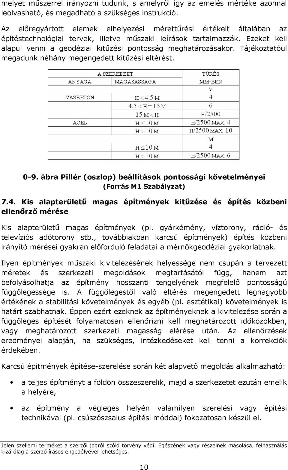 Ezeket kell alapul venni a geodéziai kitőzési pontosság meghatározásakor. Tájékoztatóul megadunk néhány megengedett kitőzési eltérést. 0-9.