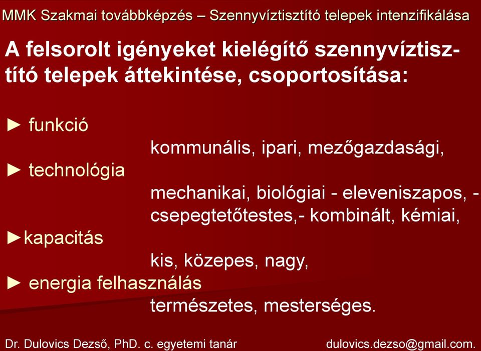 mechanikai, biológiai - eleveniszapos, - csepegtetőtestes,- kombinált,