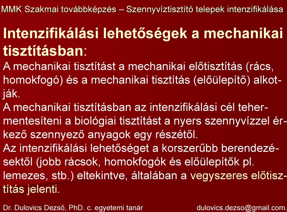 A mechanikai tisztításban az intenzifikálási cél tehermentesíteni a biológiai tisztítást a nyers szennyvízzel érkező