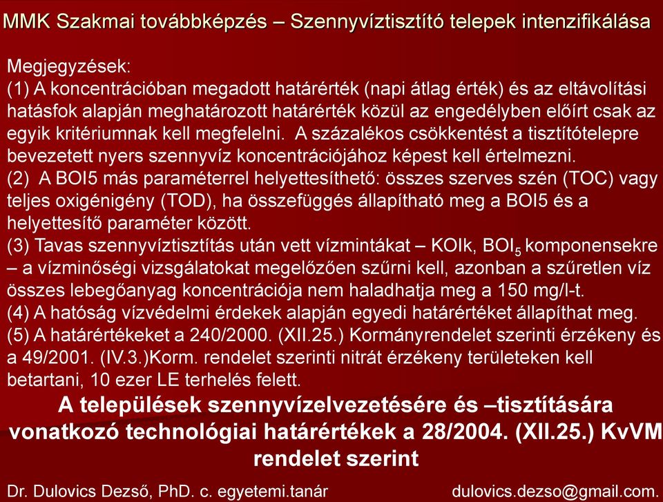(2) A BOI5 más paraméterrel helyettesíthető: összes szerves szén (TOC) vagy teljes oxigénigény (TOD), ha összefüggés állapítható meg a BOI5 és a helyettesítő paraméter között.